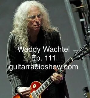 Episode 111- Waddy Wachtel Guitar Radio Show