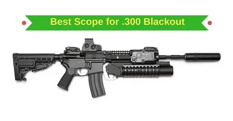 Best Scope for 300 Blackout - Tactical Close Quarter to Medi