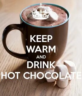 KEEP WARM AND DRINK HOT CHOCOLATE Hot chocolate quotes, Hot 