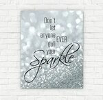 Don't let anyone EVER dull your Sparkle Printable by off2mar