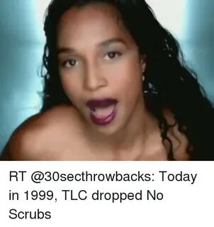 RT Today in 1999 TLC Dropped No Scrubs Blackpeopletwitter Me