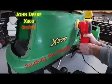 Cleaning and Polishing the plastic hood on the John Deere X3