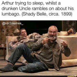 Arthur trying to sleep, whilst a drunken Uncle rambles on ab