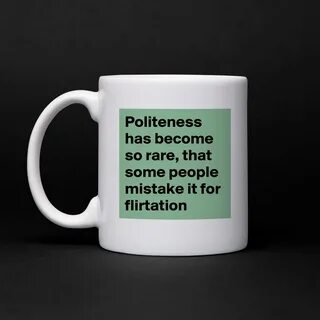 Politeness has become so rare, that some people mi... - Mug 