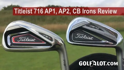 Titleist 716 AP1, AP2, CB, MB Irons Review By Golfalot - You