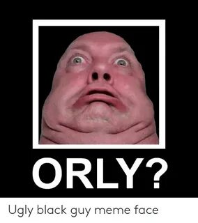 🐣 25+ Best Memes About Ugly Black Guy Ugly Black Guy Memes