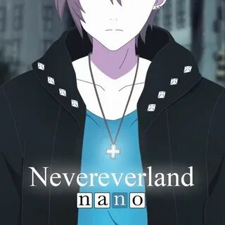 Nano (ナ ノ) - Nevereverland (short) by Narusaki_7se and Hiyok