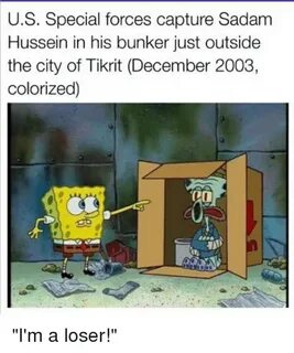 US Special Forces Capture Sadam Hussein in His Bunker Just O