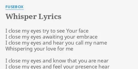 "WHISPER" LYRICS by FUSEBOX: I close my eyes.