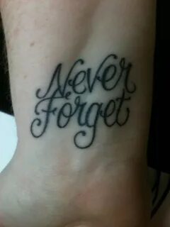 My tattoo...."Never Forget" the moments that change your lif