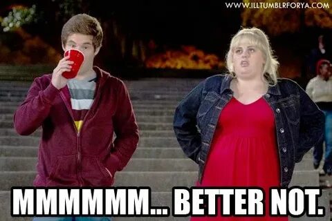 Mmmmmm ... better not. Pitch perfect movie, Pitch perfect, M