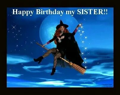 Sister witch happy bday Birthday wishes, Happy birthday me, 