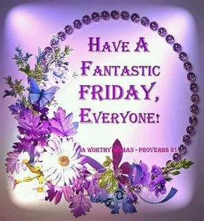 Have a fantastic friday, everyone! friday friday quotes frid