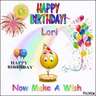 Happy Birthday Lori Now Make A Wish - PicMix