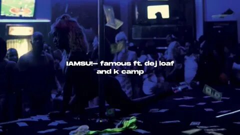 IAMSU! - famous ft. dej loaf and k camp (s l o w e d + r e v