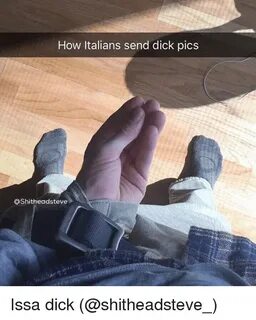 How Italians Send Dick Pics OShitheadsteve Issa Dick Meme on