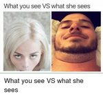 What You See VS What She Sees Funny Meme on ME.ME