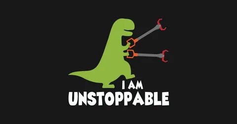 I Am Unstoppable T-Rex Funny Dinosaur T-shirt Gift Idea - I 