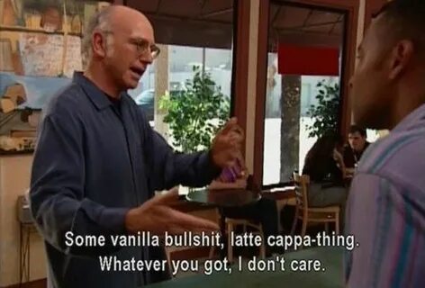 Coffee? Curb your enthusiasm, Humor, Enthusiasm quotes