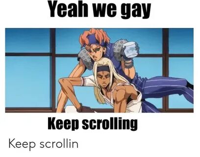 Yeah We Gay 0 Keep Scrolling Keep Scrollin Yeah Meme on astr