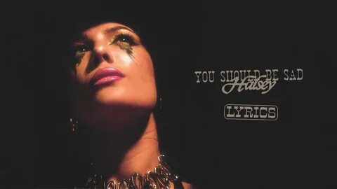 Halsey - You should be sad (lyrics) - YouTube