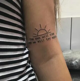 the sun will rise and we will try again. -/ Tattoo quotes, T