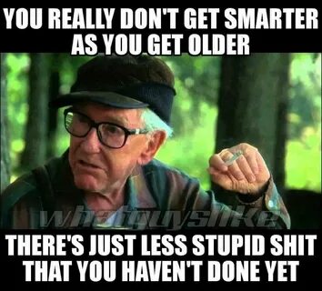 Pin by Chris L on Funnies Funny quotes, Old man quotes, Funn