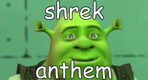 wtf. shrek anthem (shrek is love, shrek is life) Shrek, Shre