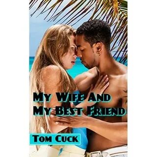 My Wife And My Best Friend: by Tom Cuck
