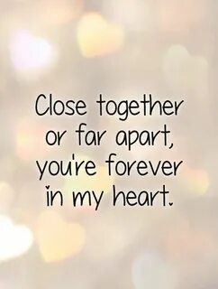 Close together or far apart, you're forever in my heart. Pic