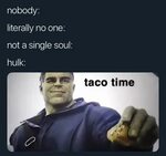 taco time Hulk Gives Ant-Man a Taco Know Your Meme