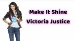 Make It Shine - Victoria Justice - Victorious (Lyrics Video)