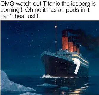 OMG watch out Titanic the iceberg is coming meme - AhSeeit
