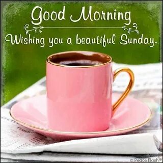 Good morning Sunday Sunday coffee, Morning wish, Good mornin