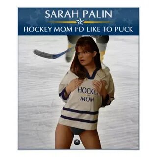 Sarah Palin - Hockey Mom I'd Like To Puck Poster Zazzle.ca