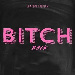 Bitch Back - CH4SINGTHEHIGH. Слушать онлайн на Яндекс.Музыке