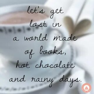 Let's get lost in a world made of books, hot chocolate and r
