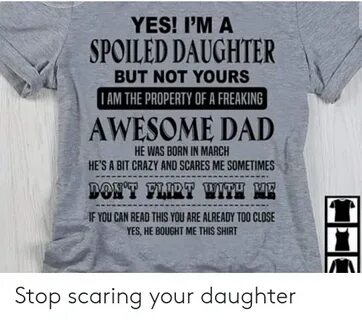 YES! I'M a SPOILED DAUGHTER BUT NOT YOURS AM THE PROPERTY OF