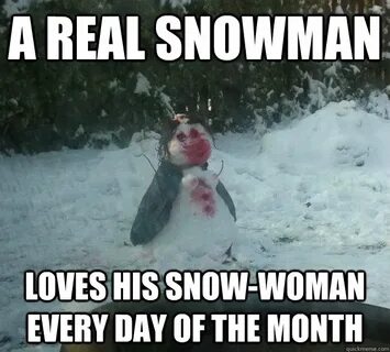 A real snowman loves his snow-woman every day of the month -