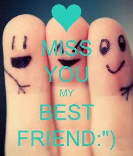 MISS YOU MY BEST FRIEND:") Love you best friend, Love my bes