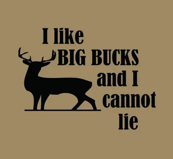 I Like Big Bucks and I Cannot Lie Funny Hunting by FunhouseT
