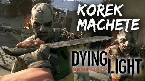 Dying Light 垂 死 之 光 初 期 超 強 力 武 器 Korek Machete 簡 易 取 得 方 法 