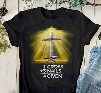 Holy Light Christ 1 Cross + 3 Nails = 4 Given Shirt - TeePyt