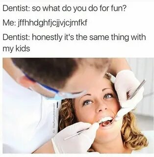Pin by Katie Grosso on Lmfaomtdamsfo Dentist, Funny pictures