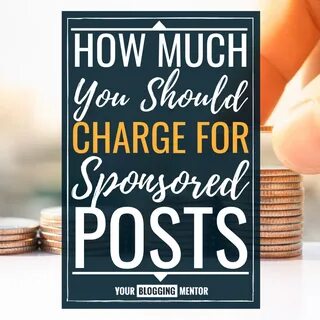 How Much Should You Charge for Sponsored Posts? Your Bloggin