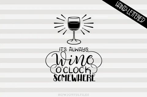 It's always wine o'clock somewhere - hand drawn lettered cut