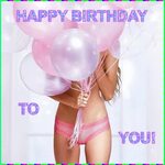 Sexy girl happy birthday 👉 👌 Naughty, Hot, and Sexy "Happy B
