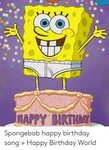 HAPPY BIRTHDAY Spongebob Happy Birthday Song " Happy Birthda