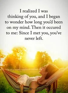 Thinking of You Quotes I realized I was thinking of you, and