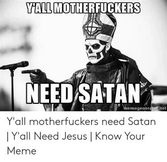 YALL MOTHERFUCKERS NEED SATAN Memegeneratornet Y'all Motherf